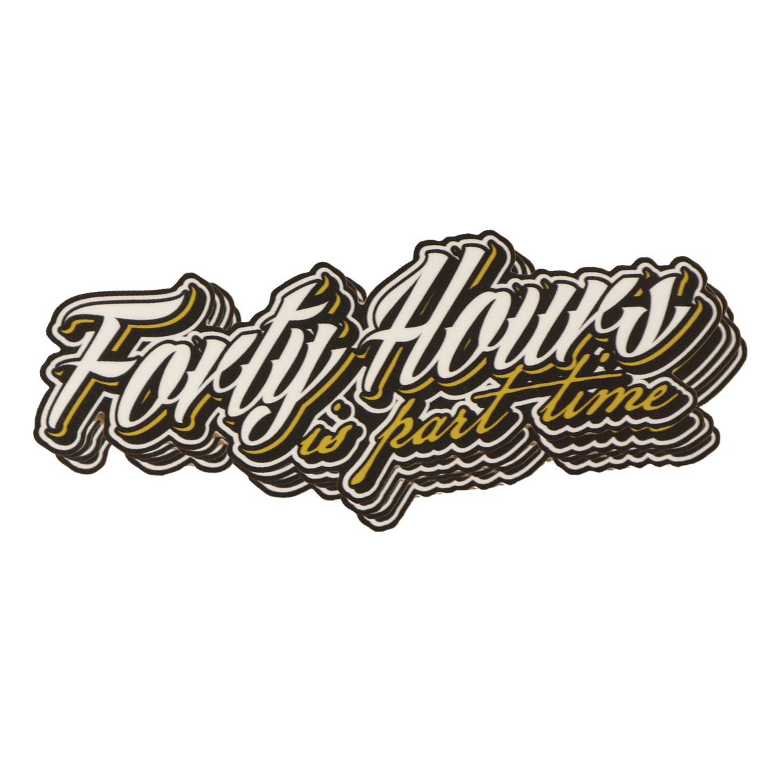 Forty Hours is Part Time Decal